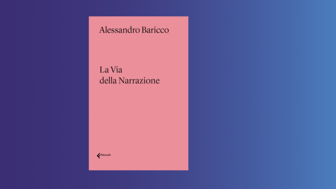 La via della Narrazione (2022) di Alessandro Baricco – Recensione