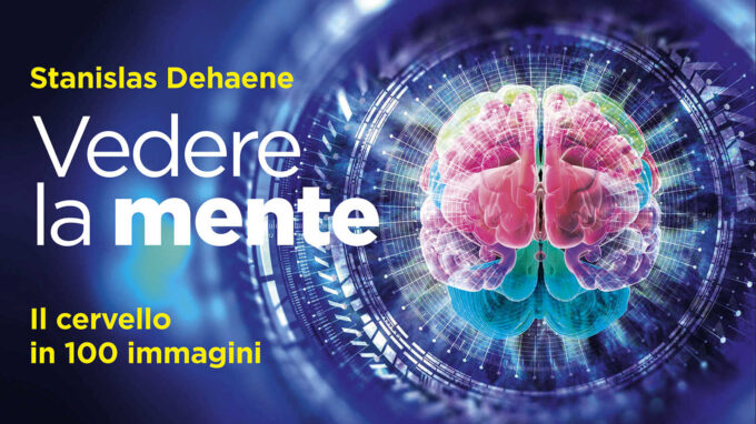 Vedere la mente, il cervello in cento immagini (2022) di Stanislas Dehaene – Recensione