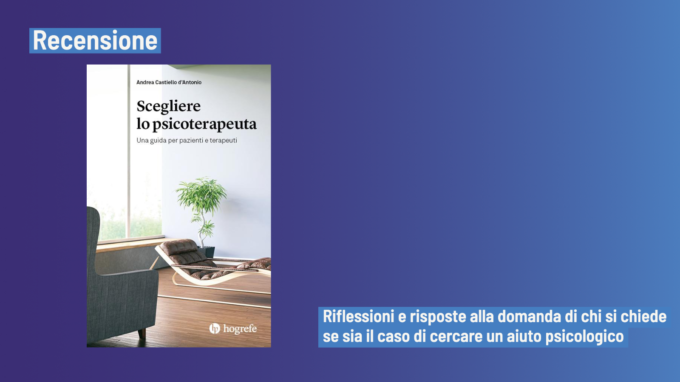 Scegliere lo psicoterapeuta (2022) di Andrea Castiello d’Antonio – Recensione del libro