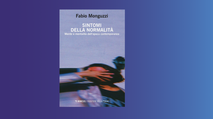 Sintomi della normalità. Mente e mentalità dell’epoca contemporanea (2021) – Recensione