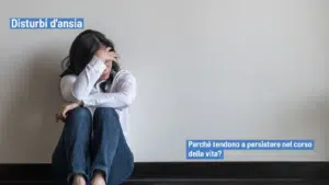 Disturbi d'ansia: la persistenza nel corso di vita e i suoi costi