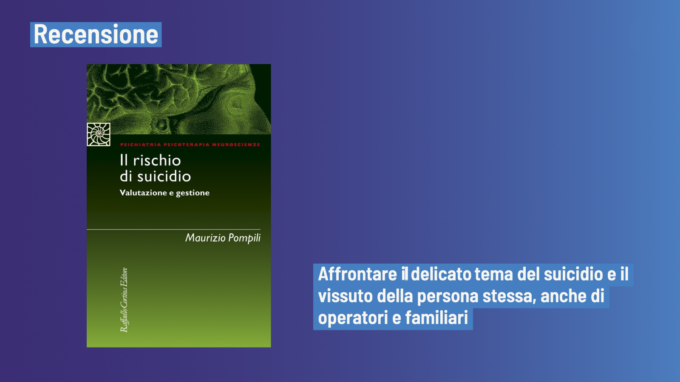 Il rischio di suicidio. Valutazione e gestione (2022) di Maurizio Pompili – Recensione