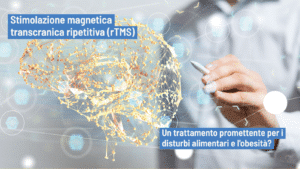 Stimolazione magnetica transcranica ripetitiva (rTMS) e disturbi alimentari