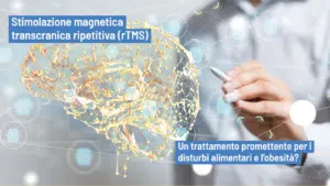 Stimolazione magnetica transcranica ripetitiva (rTMS) e disturbi alimentari