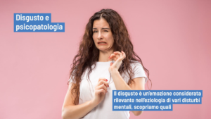 Disgusto e psicopatologia: eziologia e mantenimento dei disturbi mentali
