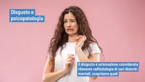 Disgusto e psicopatologia: eziologia e mantenimento dei disturbi mentali