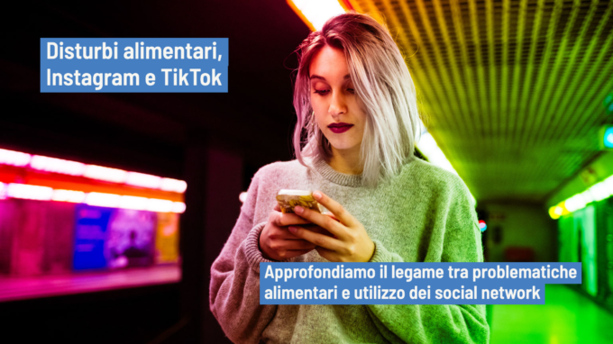 TikTok e Instagram: fattori perpetuanti del disturbo alimentare
