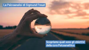 Psicoanalisi di Sigmund Freud: gli obiettivi fondamentali