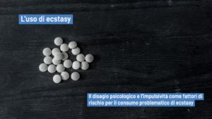 Uso di ecstasy: tra impulsività e malessere psicologico