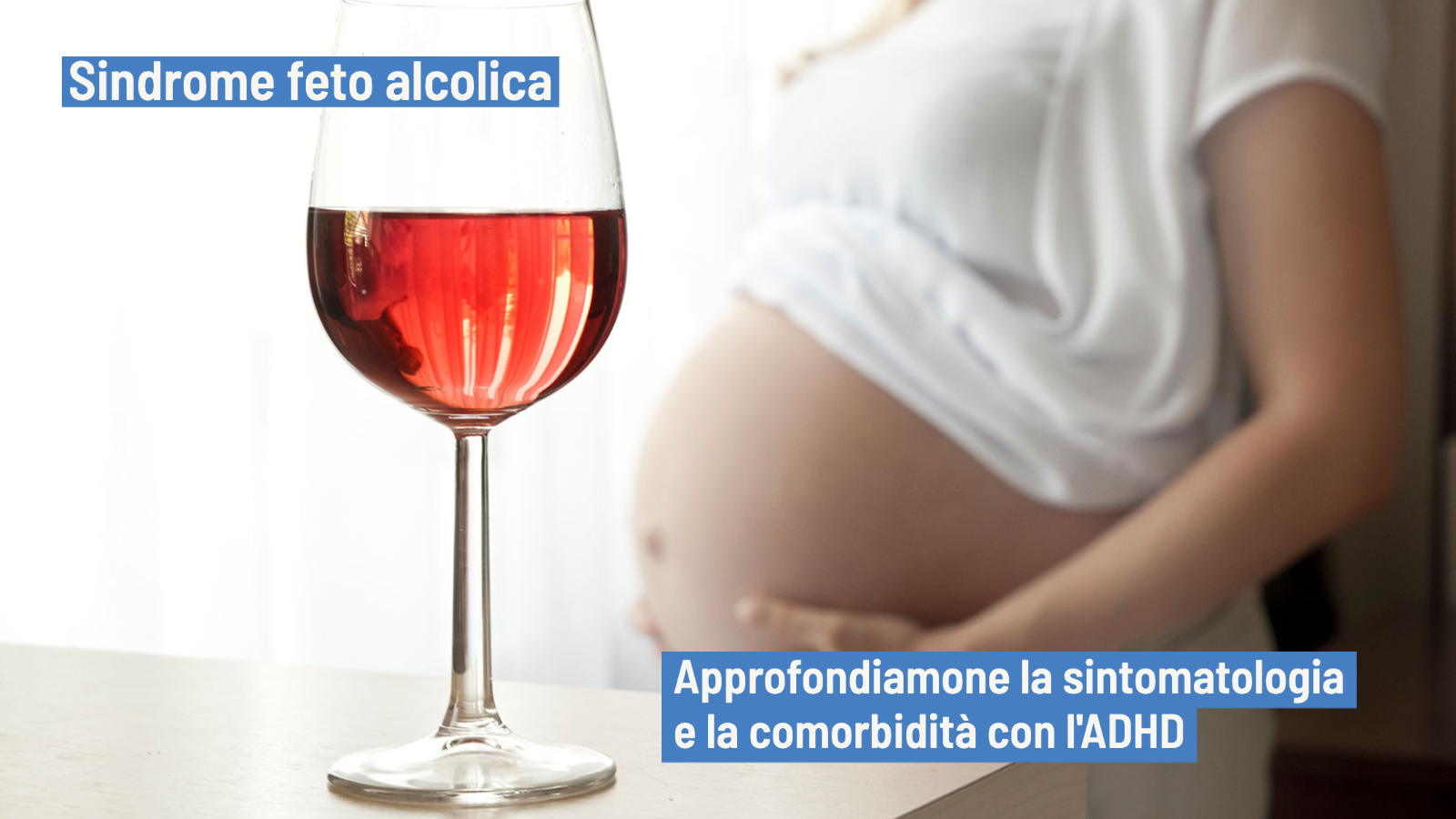 Sindrome feto alcolica: manifestazioni e similitudini con l'ADHD