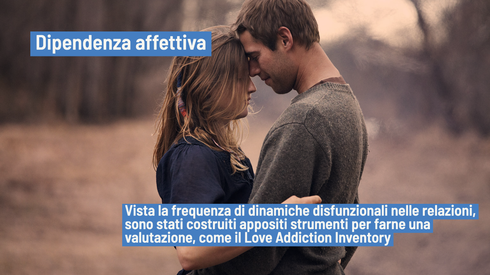 Dipendenza affettiva: la misurazione attraverso il Love Addiction Inventory