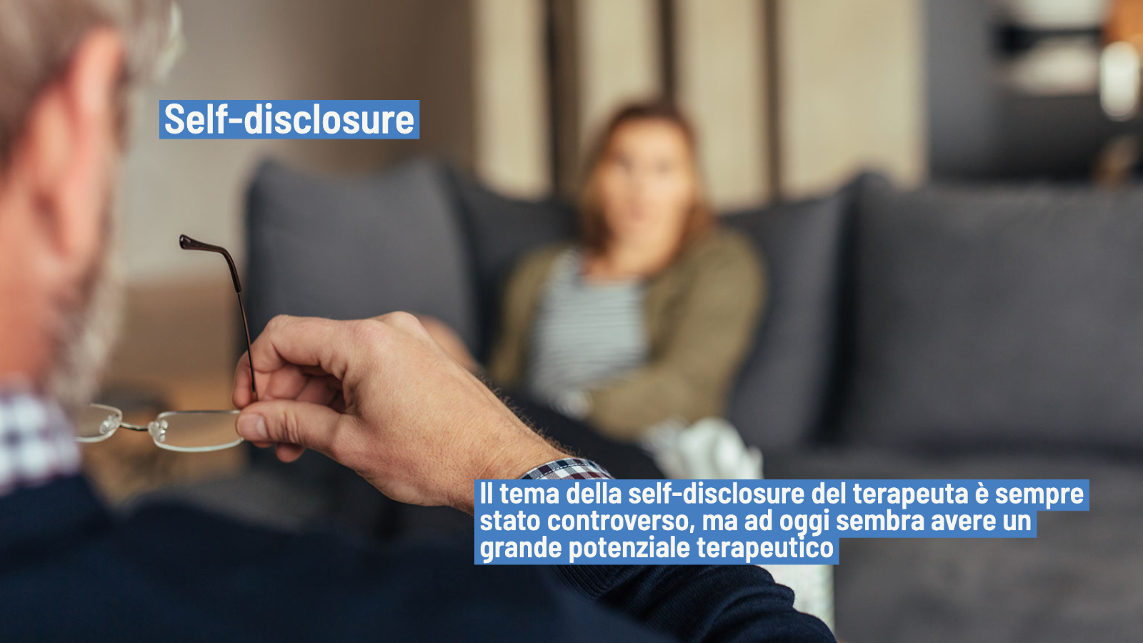 Self-disclosure: utilità e raccomandazioni per i terapeuti