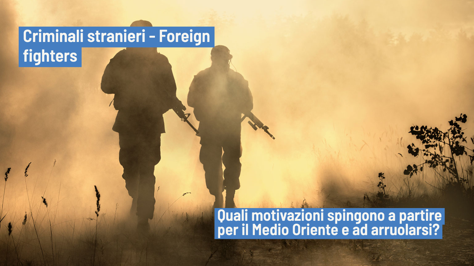 Combattenti stranieri: la spina motivazionale dei foreign fighters