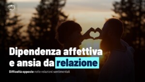 Dipendenza affettiva e ansia da relazione