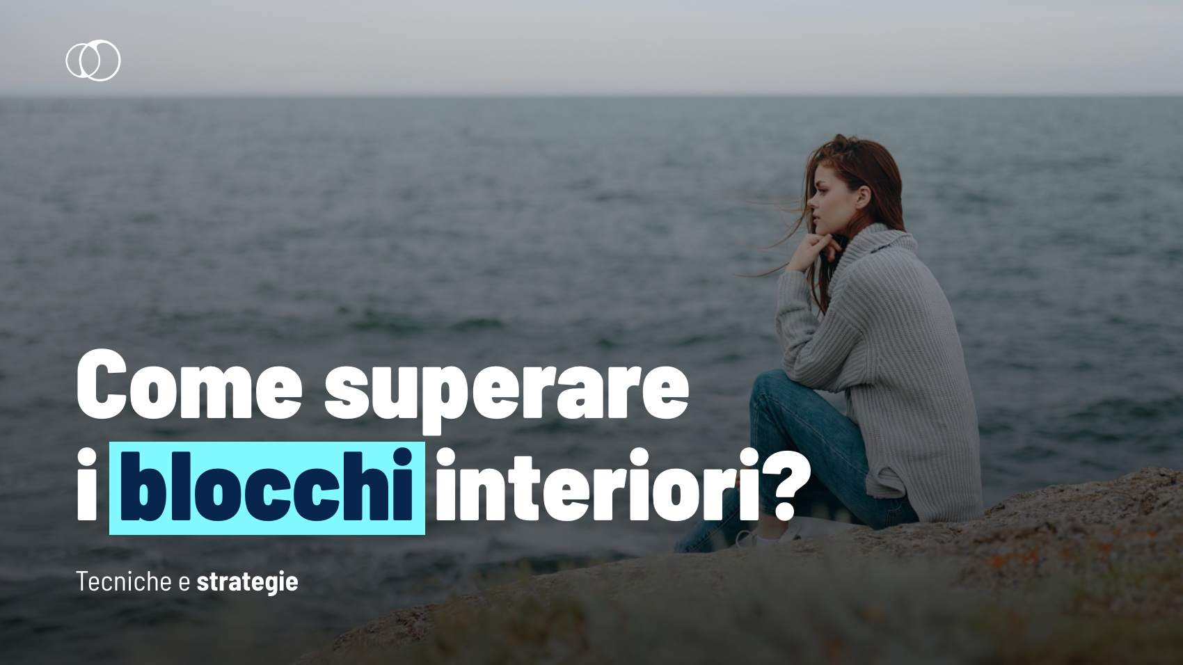 Superare i blocchi interiori: cosa fare per andare avanti