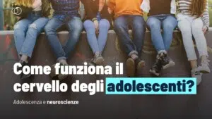 Cervello degli adolescenti cosa dicono le neuroscienze